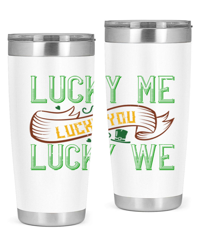 lucky me lucky you lucky me Style 118#- St Patricks Day- Tumbler