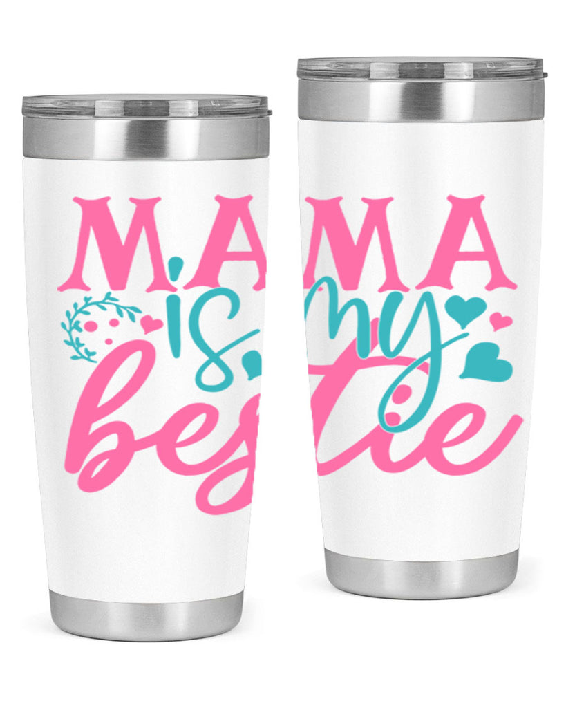 mama is my bestie 324#- mom- Tumbler