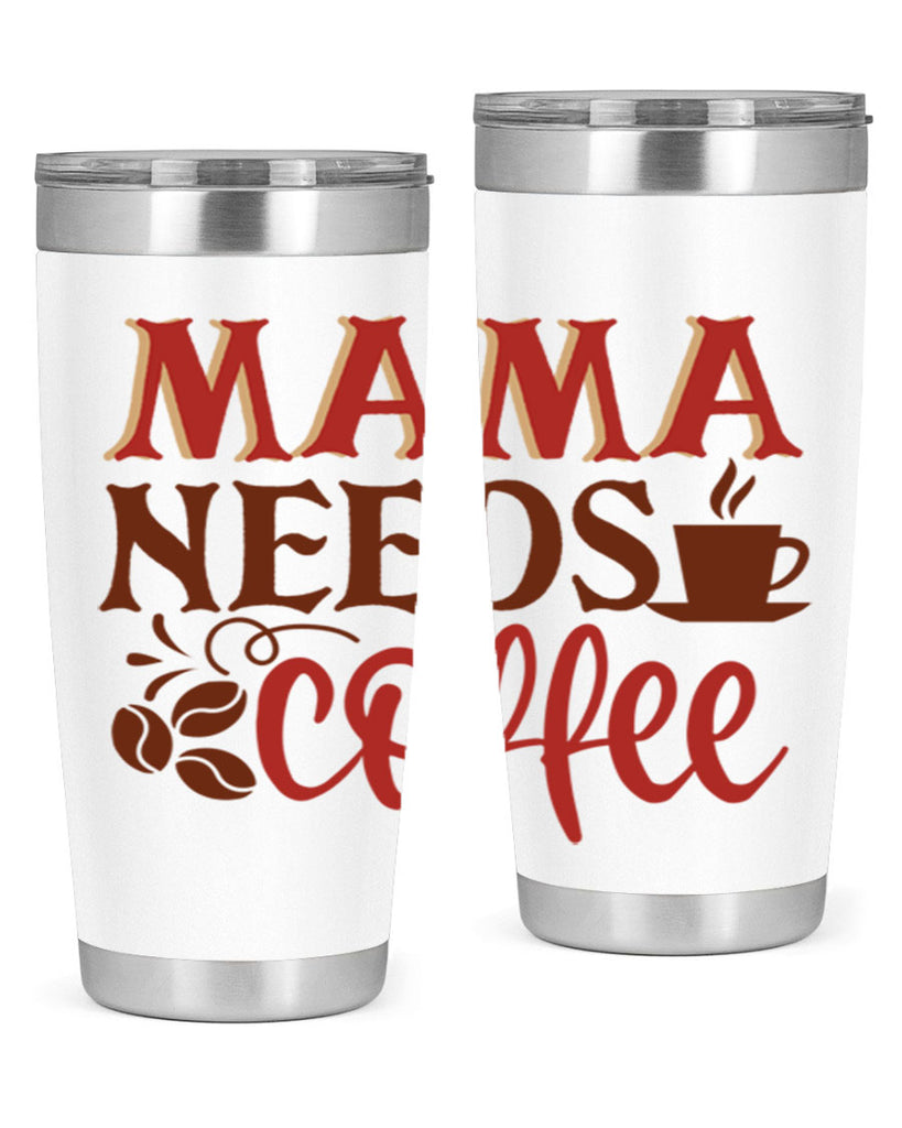 mama needs coffee 207#- coffee- Tumbler