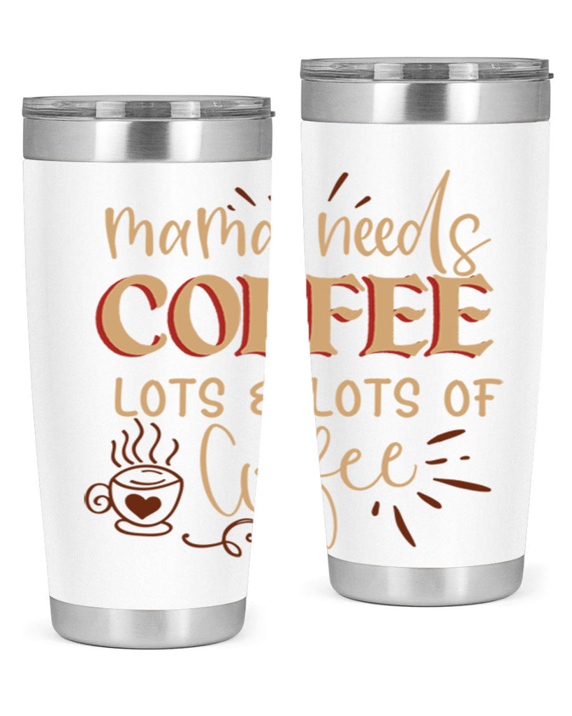 mama needs coffee lots lots of coffee 208#- coffee- Tumbler