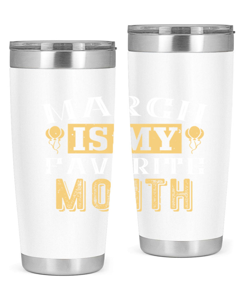 march is my favorite month Style 50#- birthday- tumbler