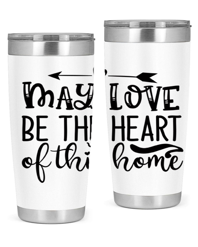 may love be the heart of this home 96#- home- Tumbler