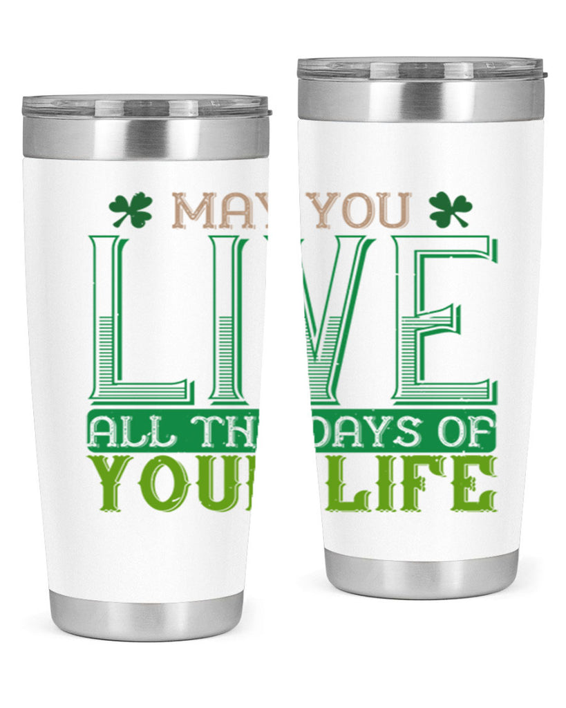 may you kive all the days of your life Style 115#- St Patricks Day- Tumbler