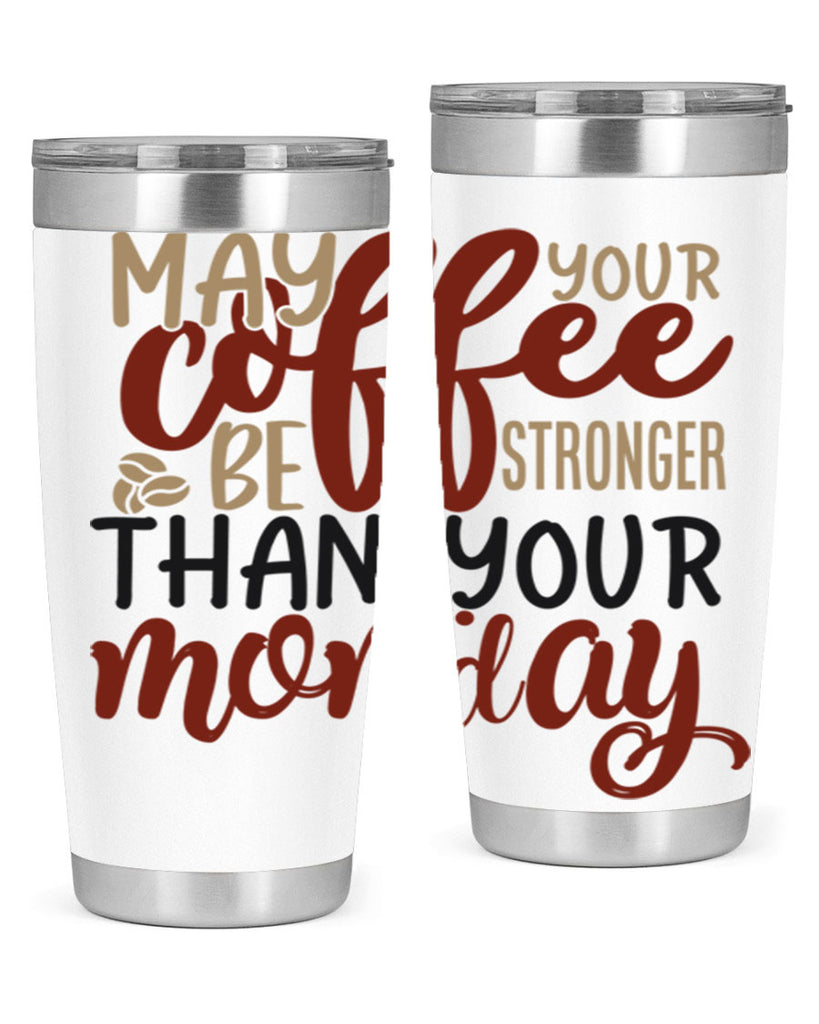 may your coffee be stronger than your monday 206#- coffee- Tumbler