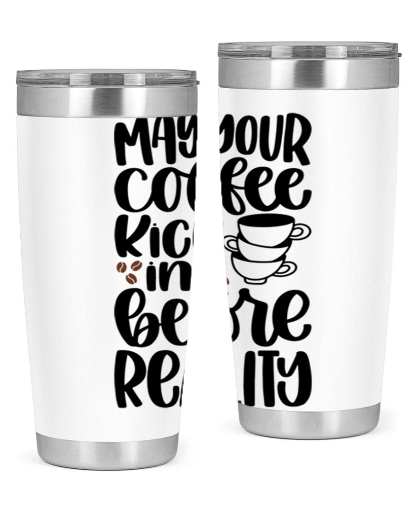 may your coffee kick in 65#- coffee- Tumbler