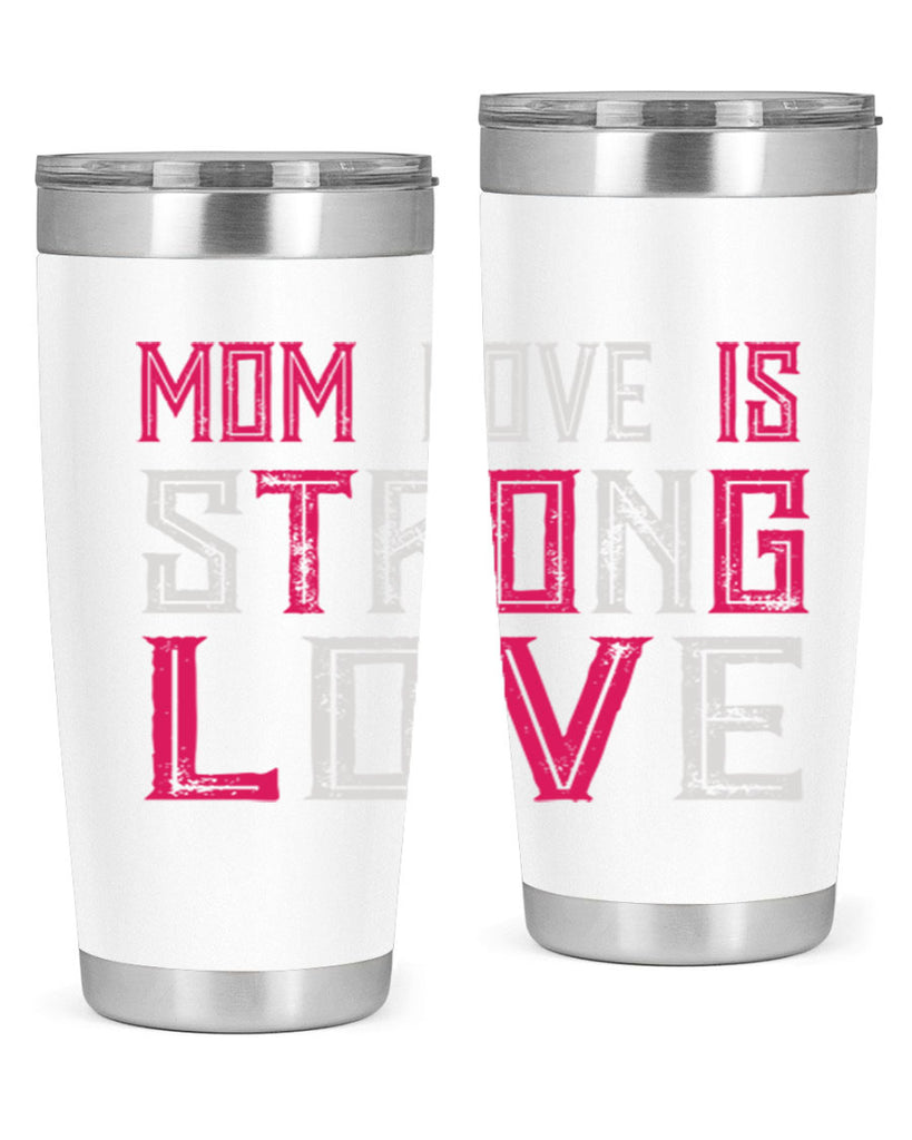 mom love is strong love 122#- mom- Tumbler