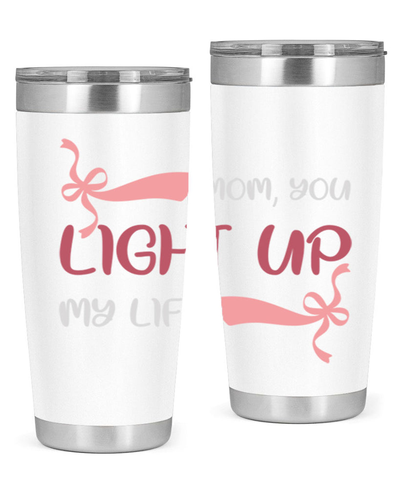 mom you light up my life 115#- mom- Tumbler