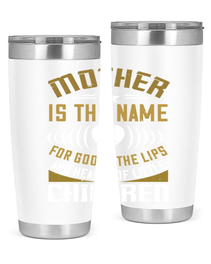 mother is the name for god in the lips and hearts of little children 104#- mom- Tumbler