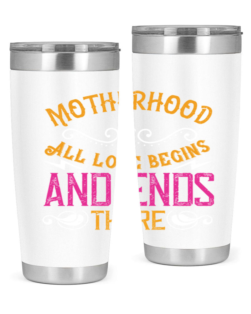 motherhood all love begins and ends there 99#- mom- Tumbler