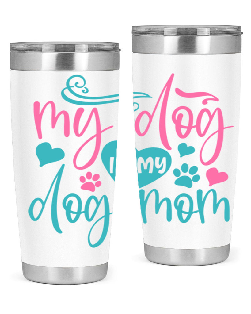 my dog is my dog mom 309#- mom- Tumbler