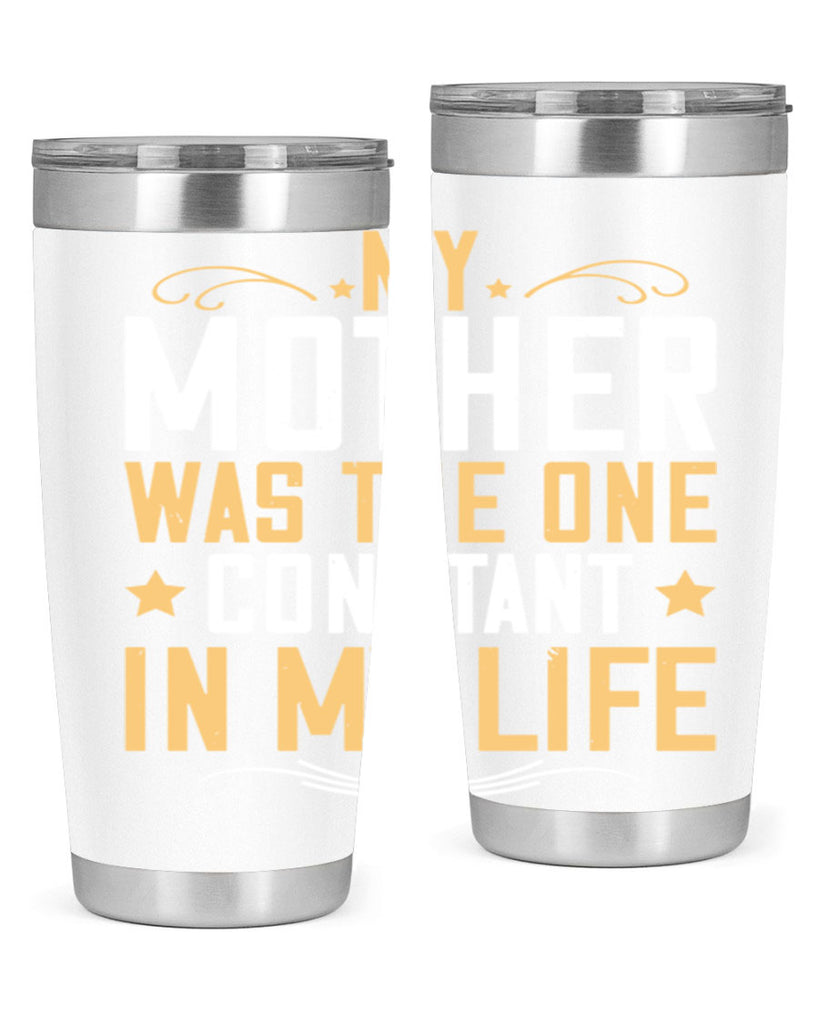 my mother was the one constant in my life 80#- mom- Tumbler