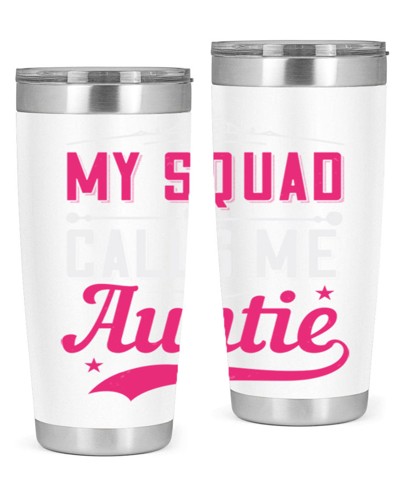 my squad calls me auntie Style 27#- aunt- Tumbler