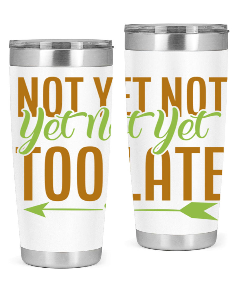 not yet not yet not yet too late 4#- avocado- Tumbler