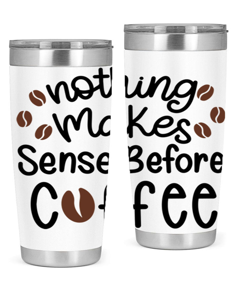 nothing makes sense before coffee 56#- coffee- Tumbler