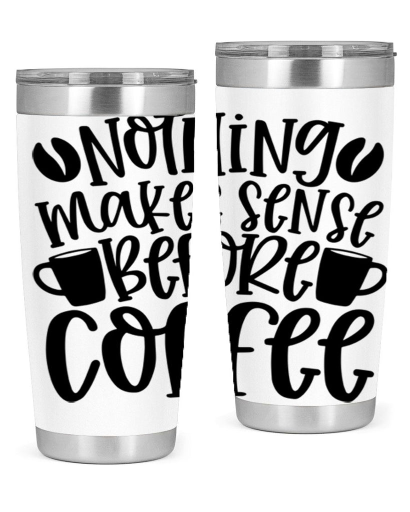 nothing makes sense before coffee 57#- coffee- Tumbler