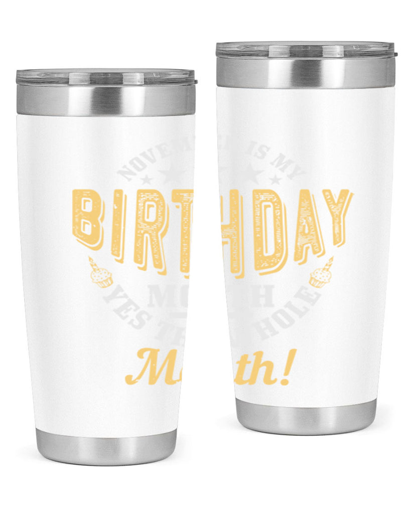 november is my birthday month yes the whole month Style 48#- birthday- tumbler