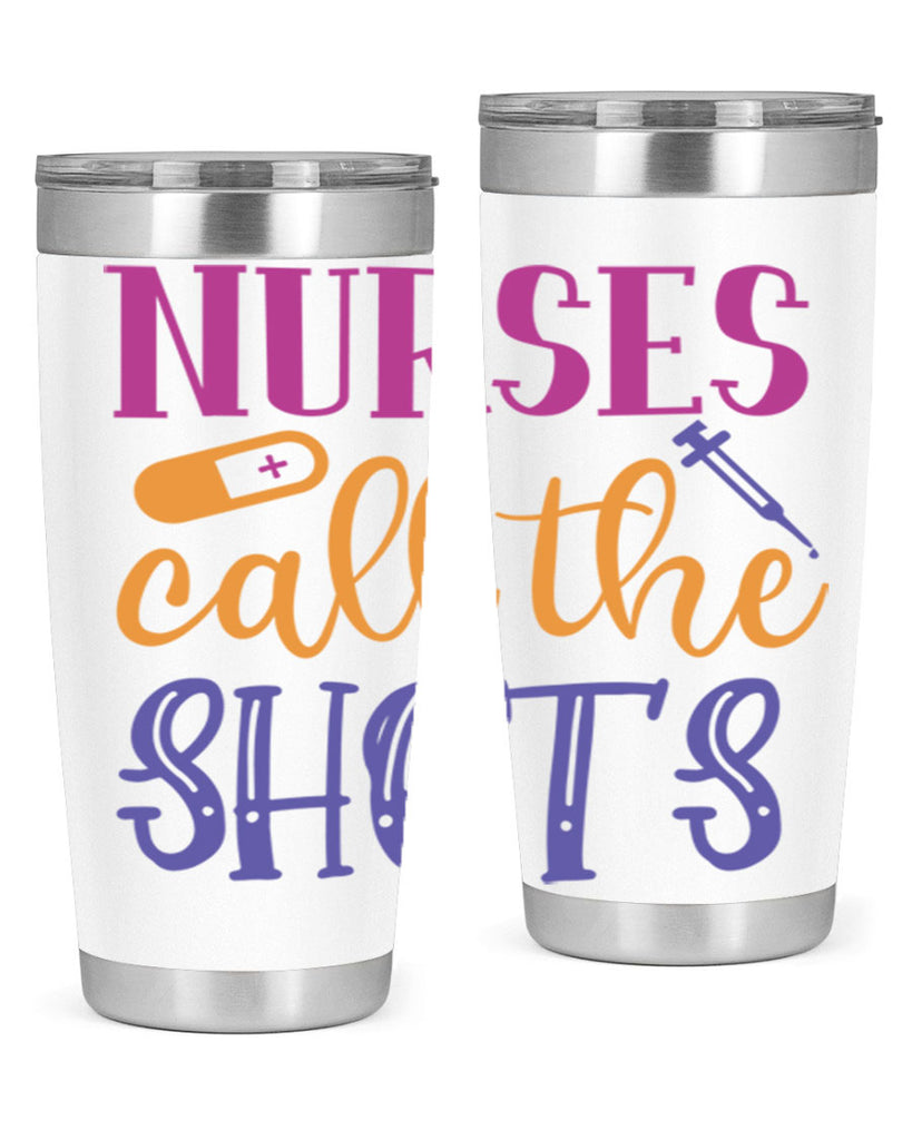 nurses call the shots Style 367#- nurse- tumbler