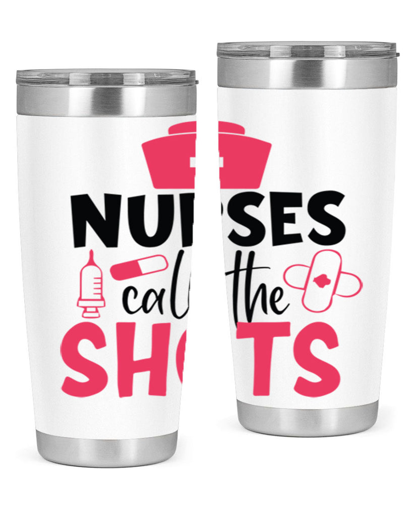 nurses call the shots Style 368#- nurse- tumbler