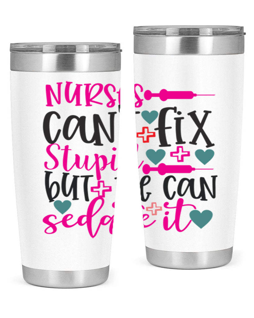 nurses cant fix stupid but we can sedate it Style 366#- nurse- tumbler