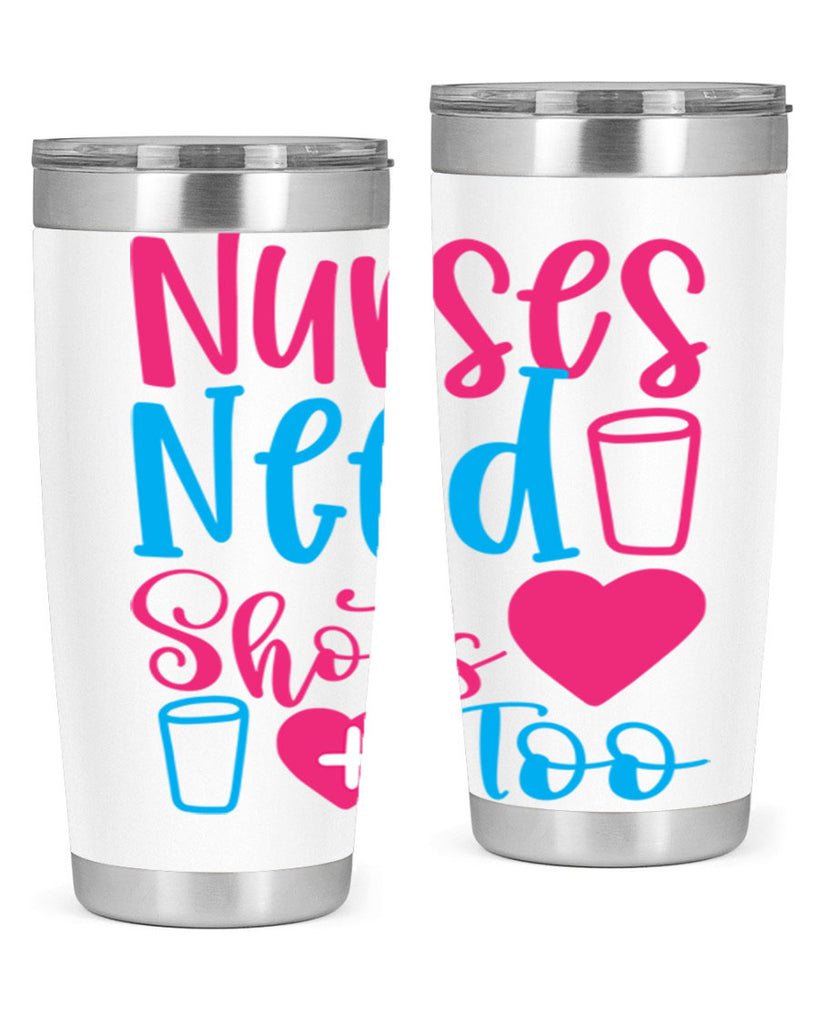 nurses need shots too Style Style 80#- nurse- tumbler