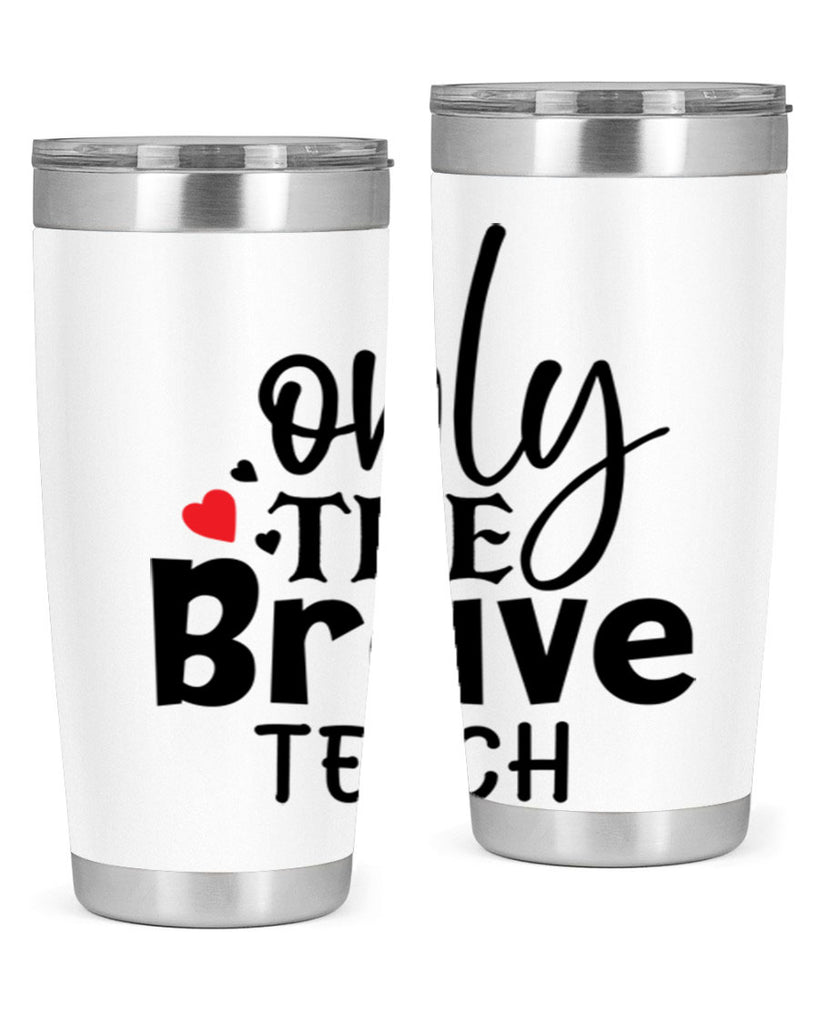 only the brave teach Style 153#- teacher- tumbler