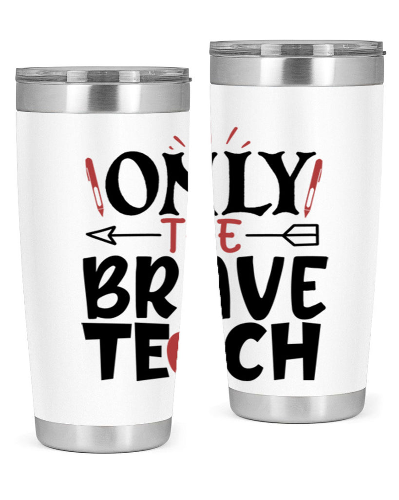 only the brave teach Style 154#- teacher- tumbler