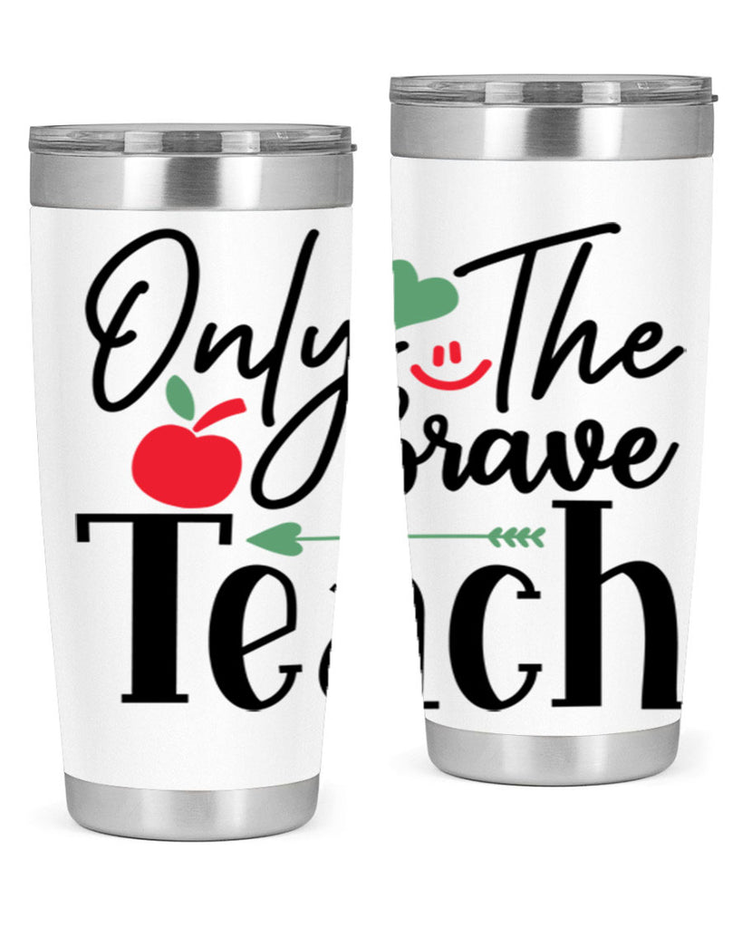 only the brave teach Style 155#- teacher- tumbler