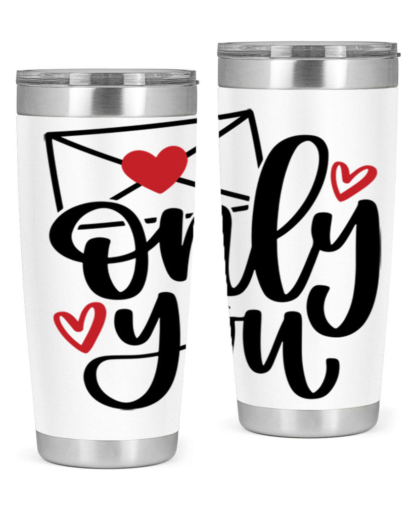 only you 15#- valentines day- Tumbler