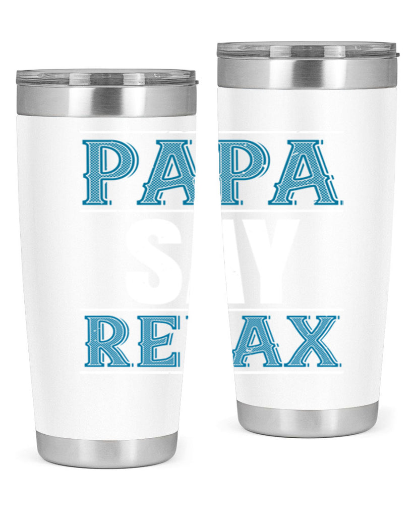 papa say lelax 16#- grandpa - papa- Tumbler