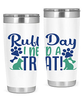 ruff day i need a treat Style 65#- dog- Tumbler