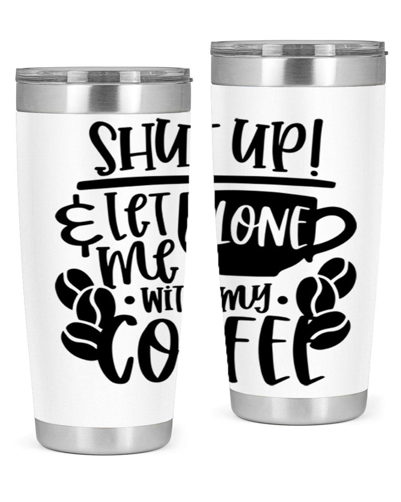 shut up let me alone with my coffee 35#- coffee- Tumbler