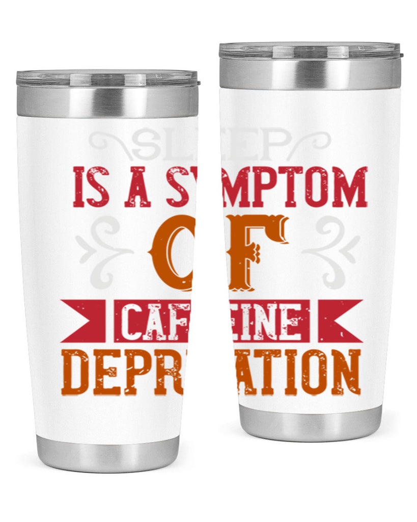 sleep is a symptom of caffeine deprivation 233#- coffee- Tumbler