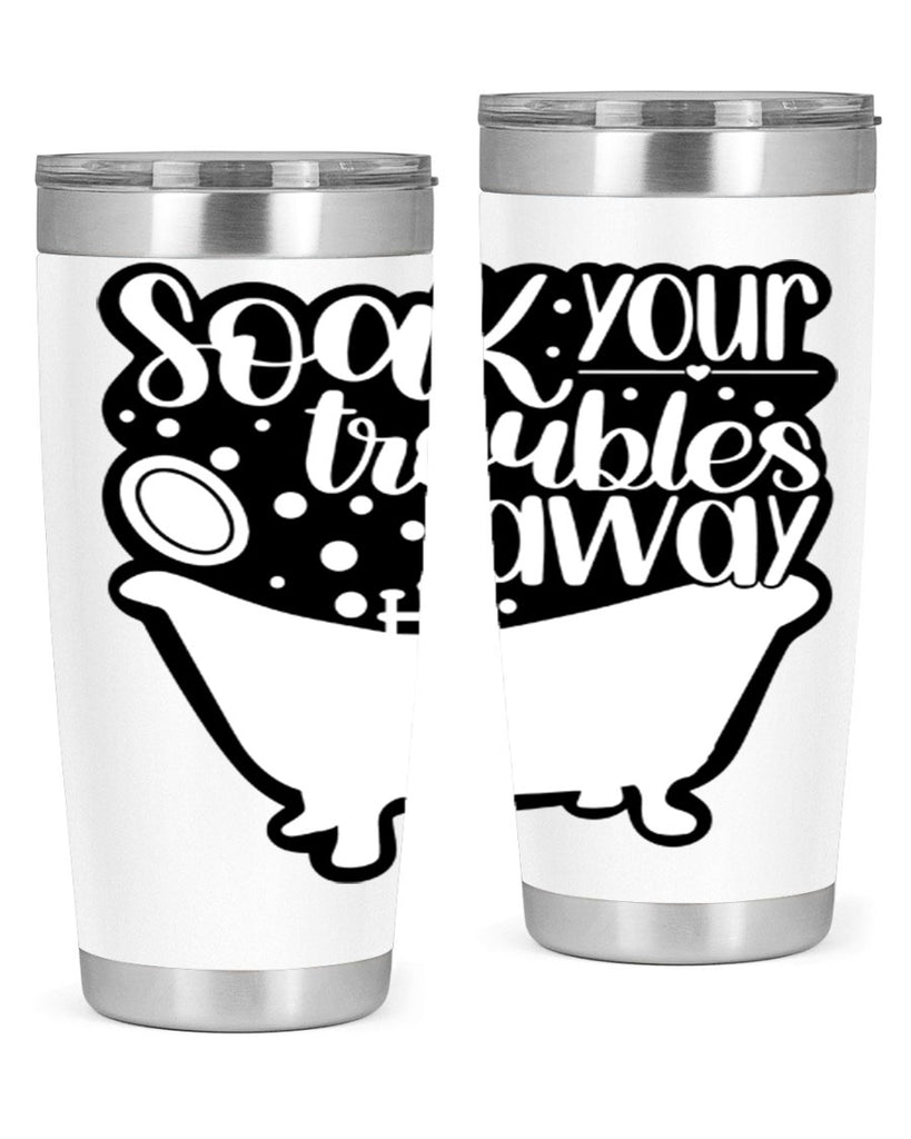 soak your troubles away 17#- bathroom- Tumbler