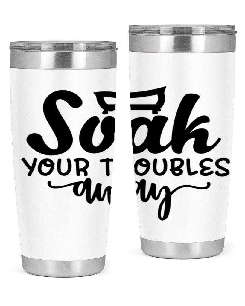 soak your troubles away 59#- bathroom- Tumbler