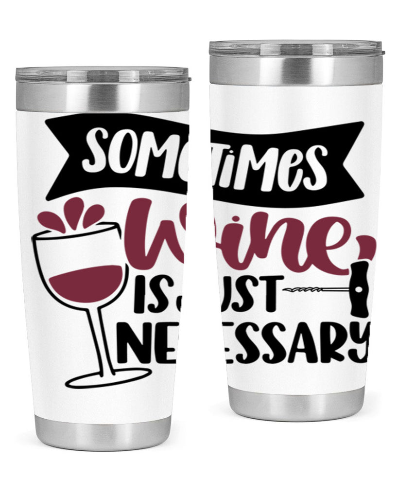 sometimes wine is just necessary 28#- wine- Tumbler