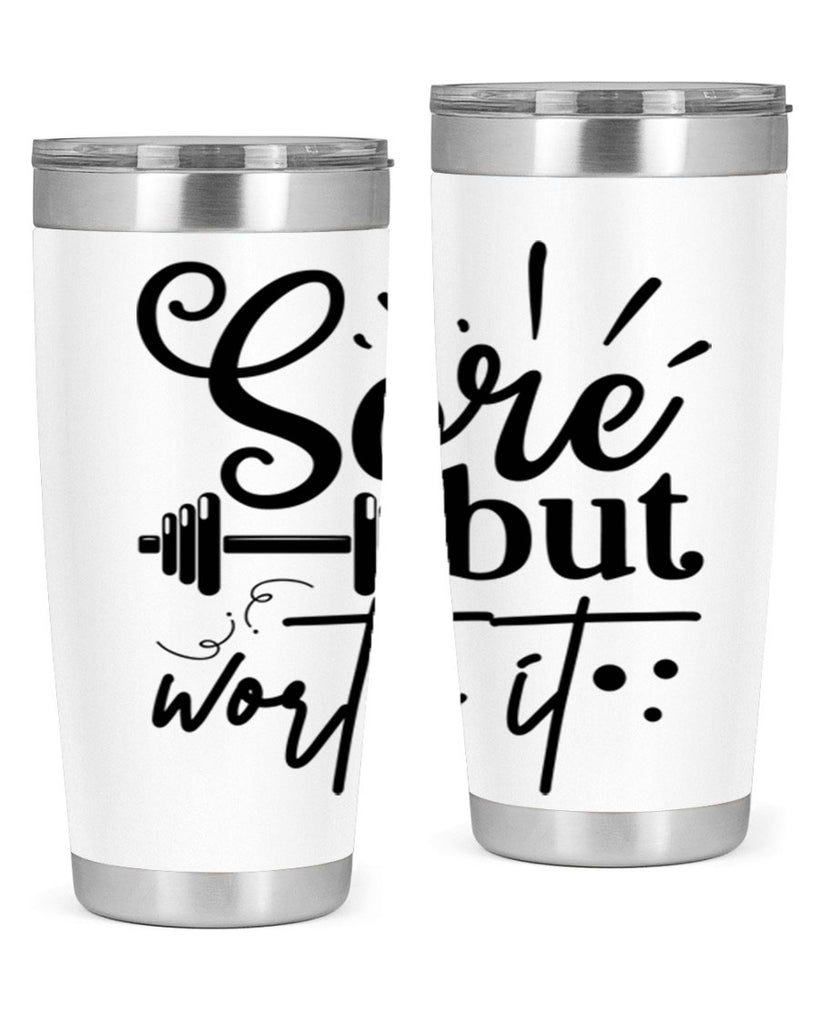 sore but worth it 17#- gym- Tumbler