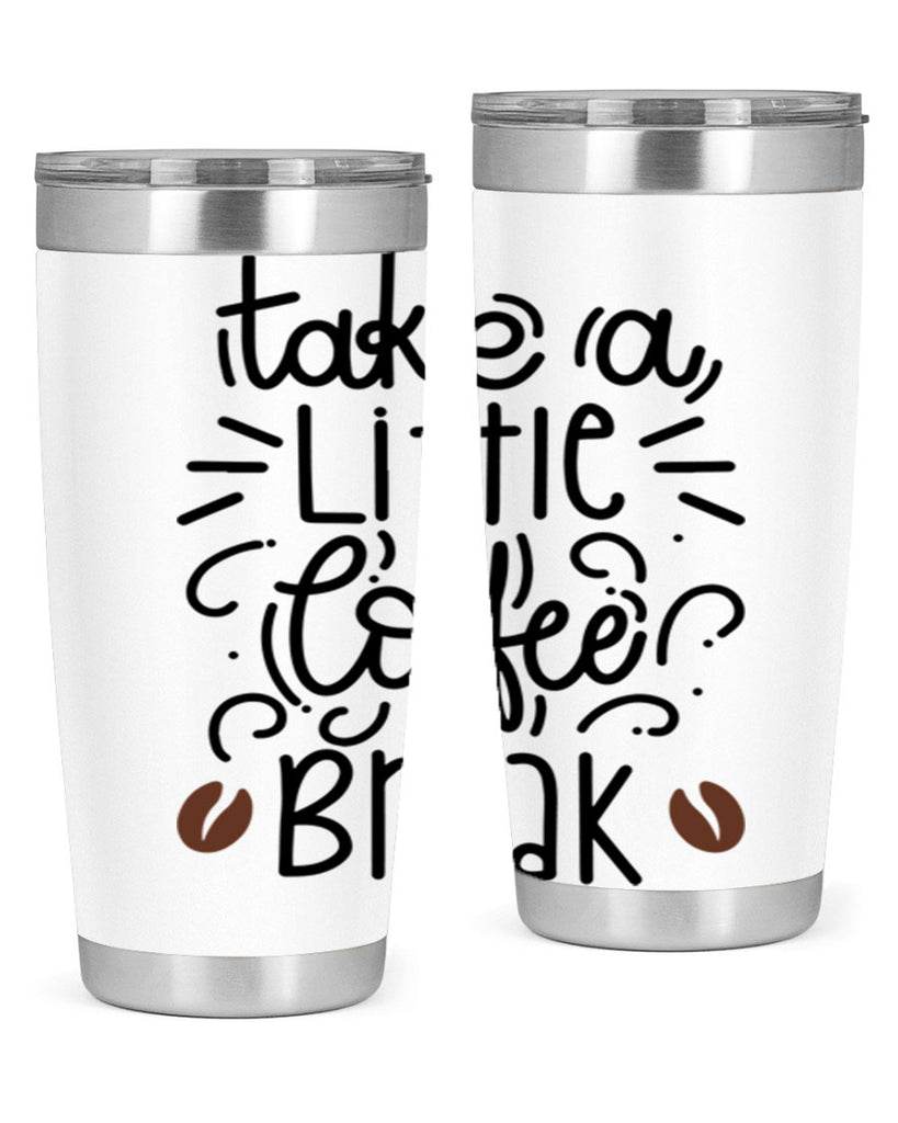 take a little coffee break 25#- coffee- Tumbler