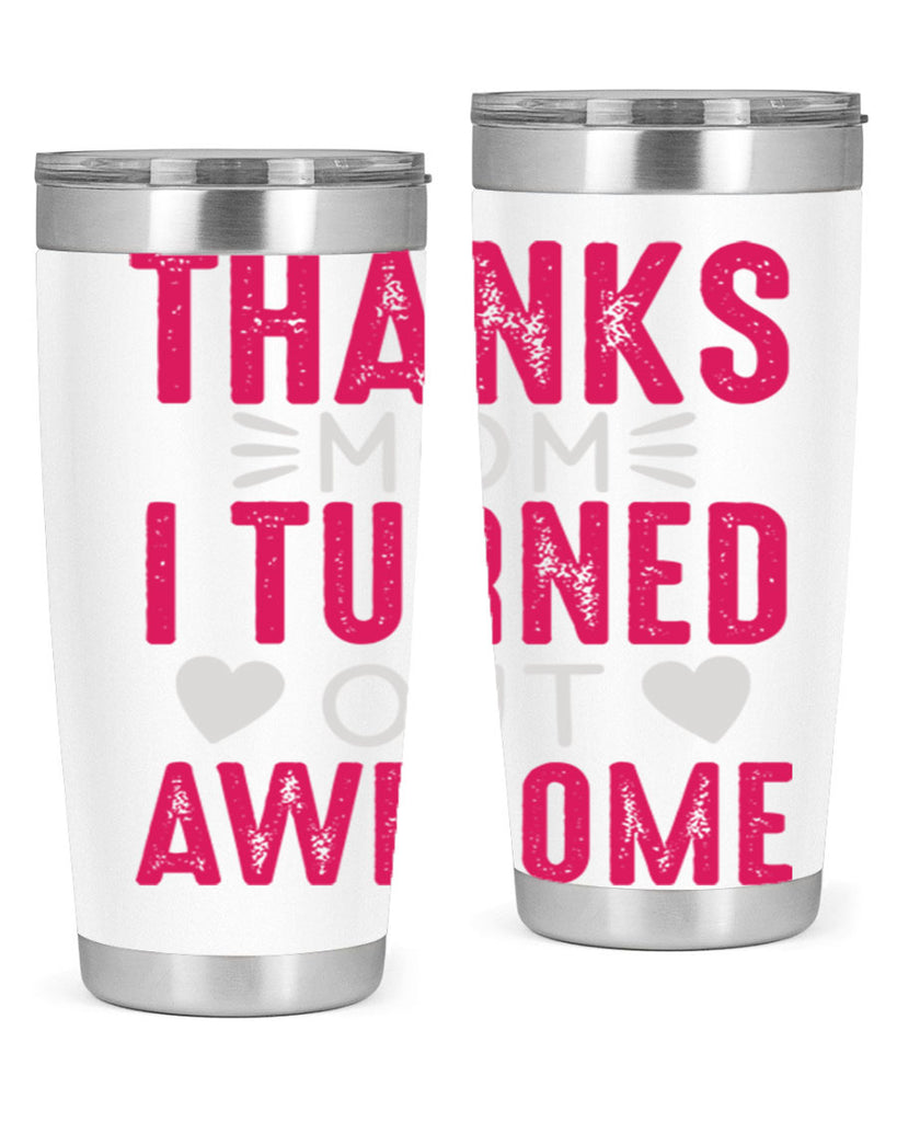 thanks mom i turned out awesome 61#- mom- Tumbler