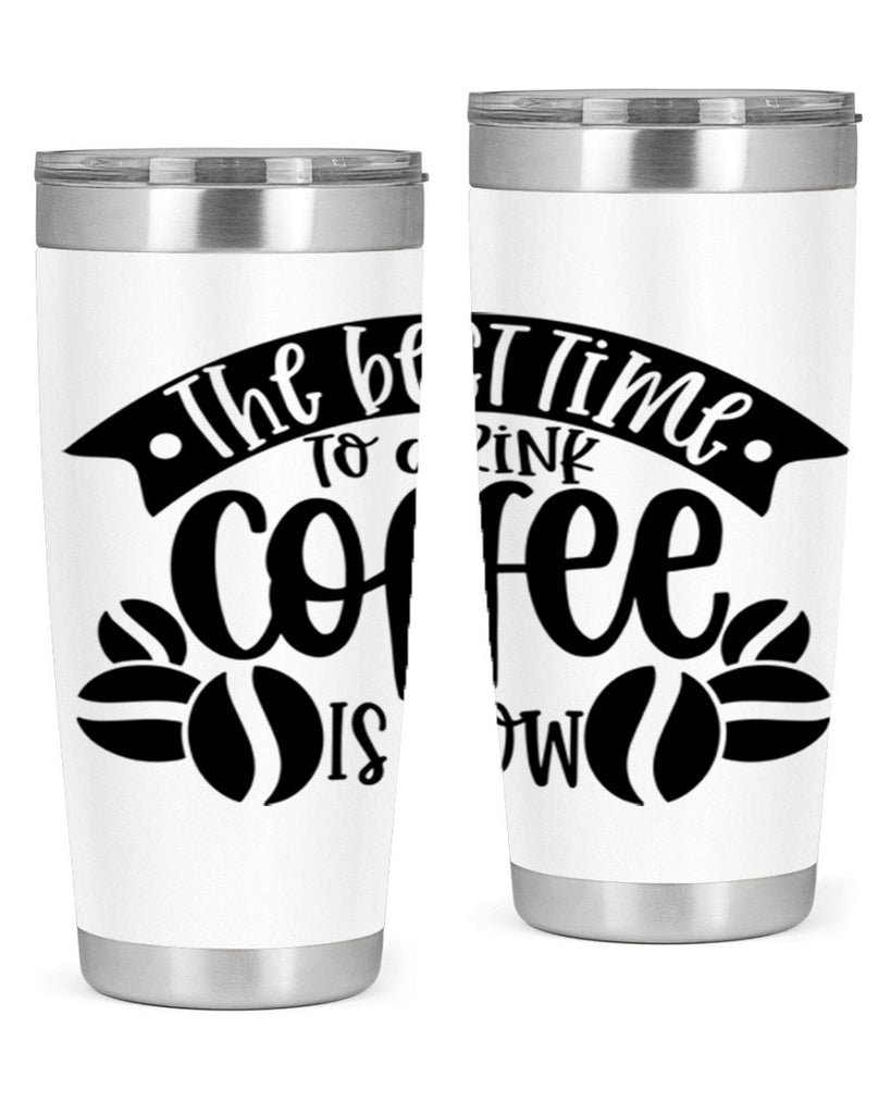 the best time to drink coffee is now 23#- coffee- Tumbler