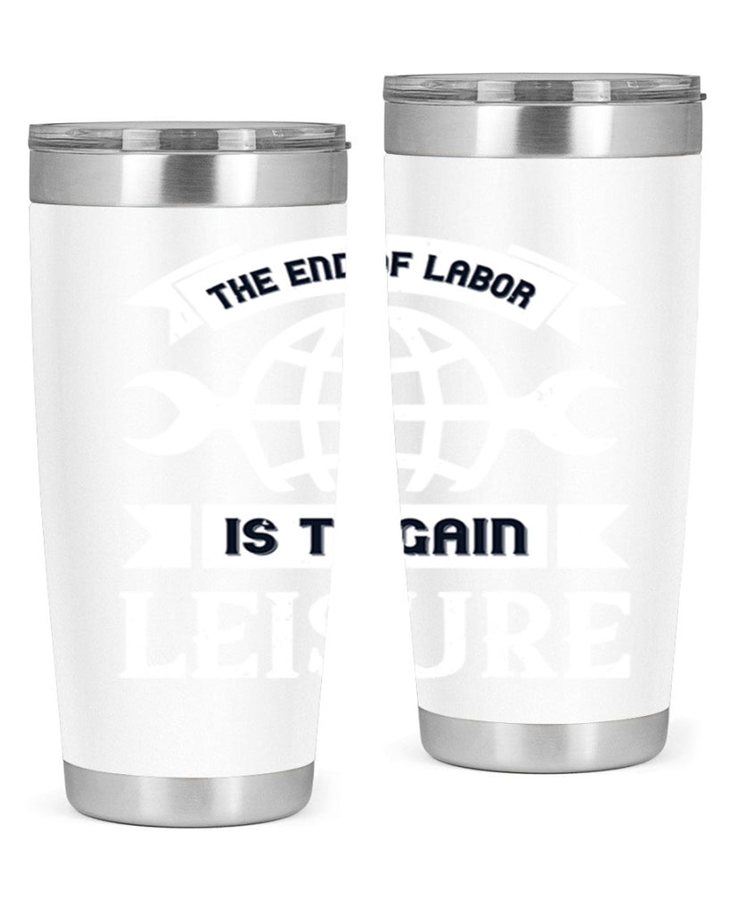 the end of labor is to gain leisure 18#- labor day- Tumbler