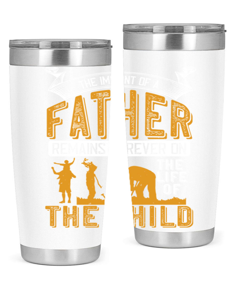 the imprint of a father remains forever on the life of the child 163#- fathers day- Tumbler