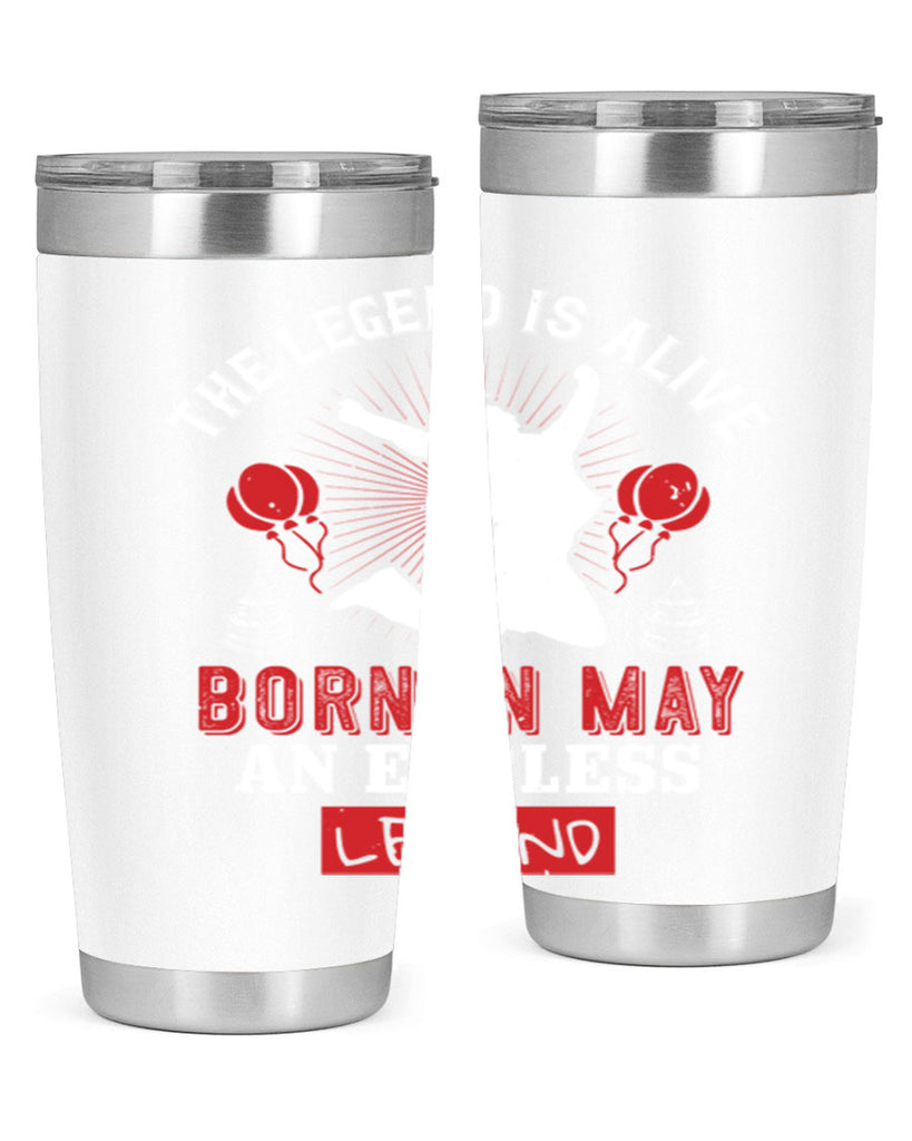 the legend is alive born in may an endless legend Style 30#- birthday- tumbler