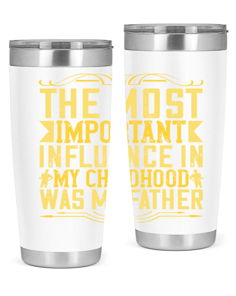 the most important influence in my childhood was my father 16#- Parents Day- Tumbler