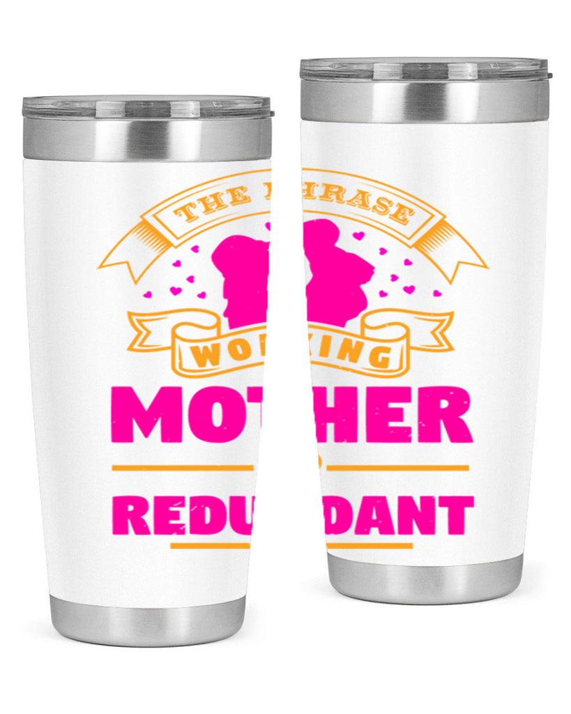 the phrase working mother is redundant 24#- mothers day- Tumbler