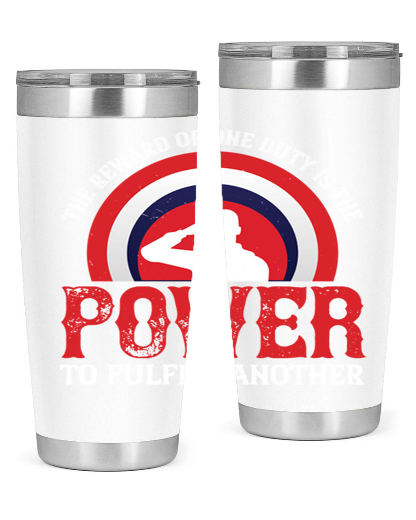 the reward of one duty is the power to fulfill another 26#- Veterns Day- Tumbler