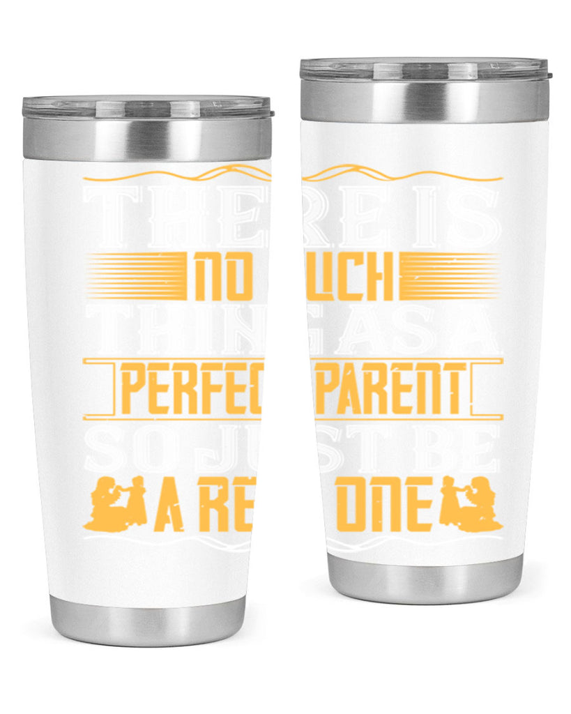 there is no such thing as a perfect parent so just be a real one 15#- Parents Day- Tumbler