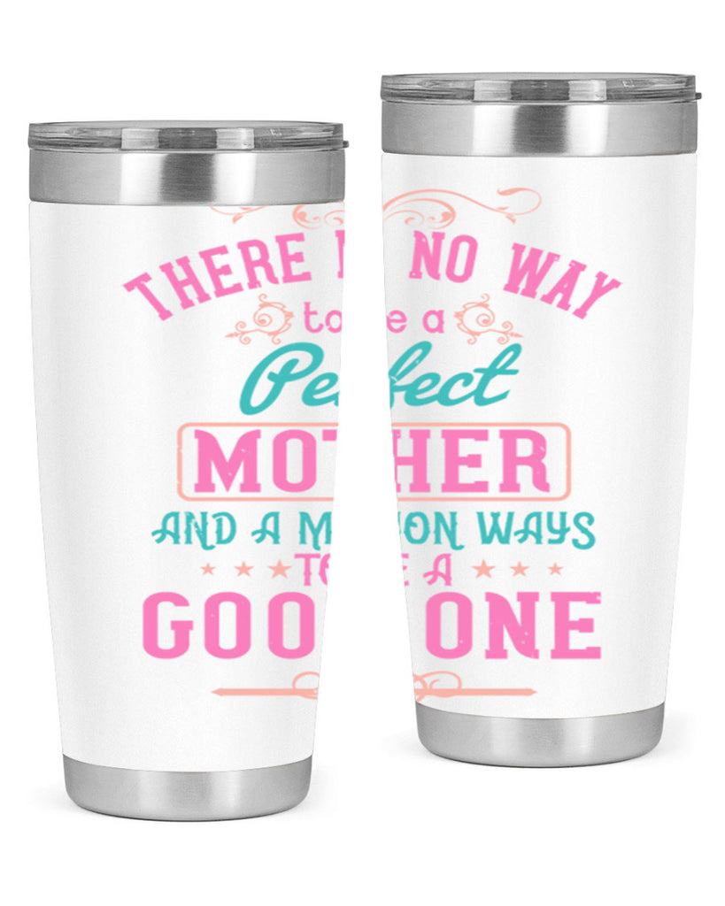 there is no way to be a perfect mother and a million ways to be a good one 41#- mom- Tumbler