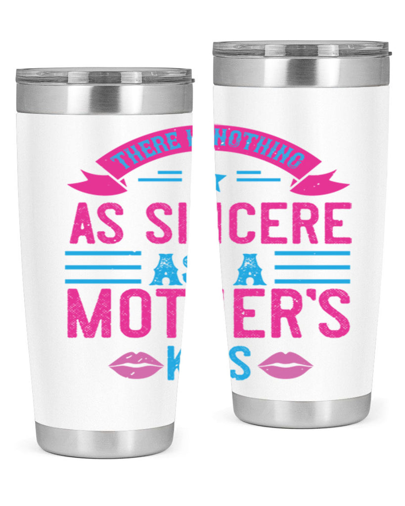 there is nothing as sincere as a mother’s kiss 39#- mom- Tumbler