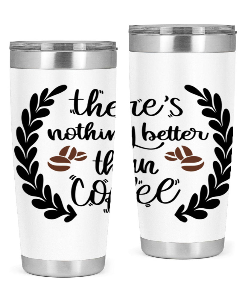 theres nothing better than 18#- coffee- Tumbler