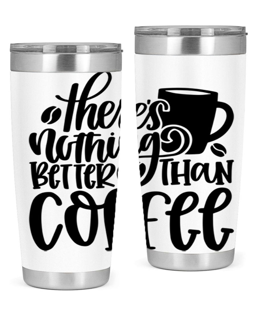 theres nothing better than coffee 19#- coffee- Tumbler